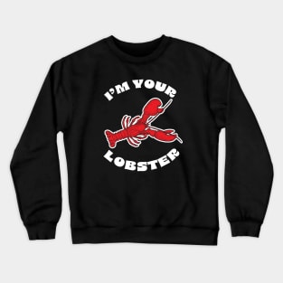 I'm your Lobster design Crewneck Sweatshirt